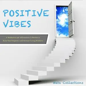 «Positive Vibes: A Meditation and Affirmations Collection to Raise Your Frequency and Increase Loving Kindness» by Meta