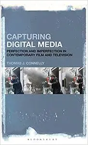 Capturing Digital Media: Perfection and Imperfection in Contemporary Film and Television