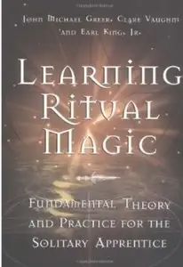 Learning Ritual Magic: Fundamental Theory and Practice for the Solitary Apprentice [Repost]