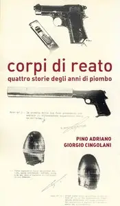 Giorgio Cingolani, Pino Adriano - Corpi di reato. Quattro storie degli anni di piombo