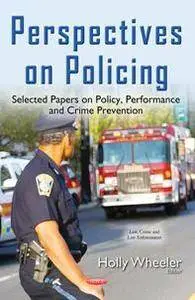 Perspectives on Policing : Selected Papers on Policy, Performance and Crime Prevention