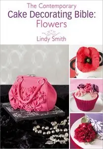 The Contemporary Cake Decorating Bible: Flowers: A sample chapter from The Contemporary Cake Decorating Bible (Repost)