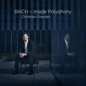 Christian Grøvlen - BACH - Inside Polyphony (2016)
