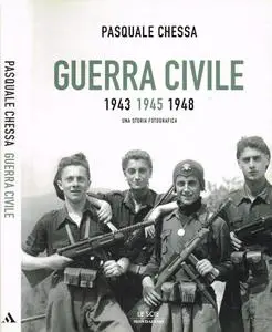 Pasquale Chessa - Guerra civile 1943-1945-1948. Una storia fotografica (2005)