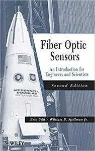 Fiber Optic Sensors: An Introduction for Engineers and Scientists (2nd Edition)