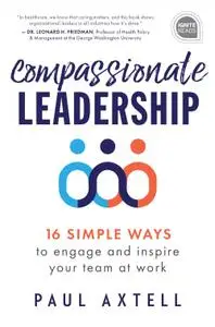 Compassionate Leadership: 16 Simple Ways to Engage and Inspire Your Team at Work (Ignite Reads)