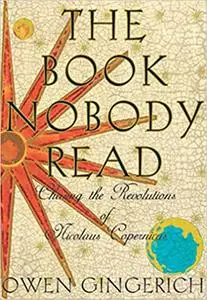 The Book Nobody Read: Chasing the Revolutions of Nicolaus Copernicus