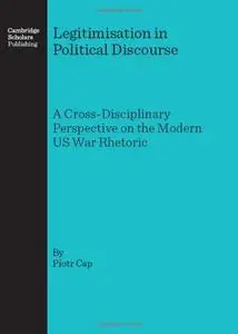 Legitimisation in Political Discourse: A Cross- Disciplinary Perspective on the Modern US War Rhetoric