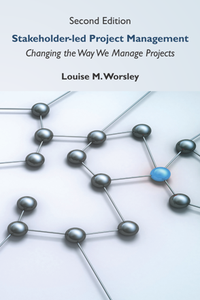 Stakeholder-led Project Management : Changing the Way We Manage Projects, 2nd Edition