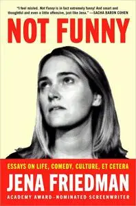 Not Funny: Essays on Life, Comedy, Culture, Et Cetera