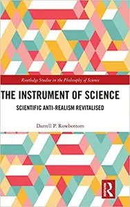 The Instrument of Science: Scientific Anti-Realism Revitalised