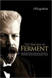 The Enigma Of Ferment: From The Philosopher's Stone To The First Biochemical Nobel Prize