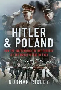 Hitler and Poland: How the Independence of one Country led the World to War in 1939