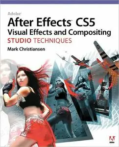 Adobe After Effects CS5 Visual Effects and Compositing Studio Techniques (Repost)