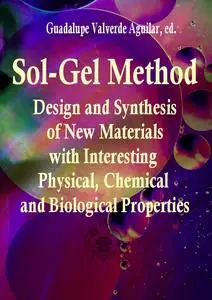 "Sol-Gel Method: Design and Synthesis of New Materials with Interesting Properties"  ed. by Guadalupe Valverde Aguilar