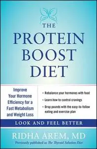 «The Protein Boost Diet: Improve Your Hormone Efficiency for a Fast Metabolism and Weight Loss» by Ridha Arem