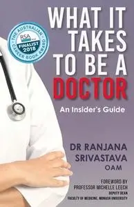 «What It Takes to Be a Doctor: An Insider's Guide» by Ranjana Srivastava