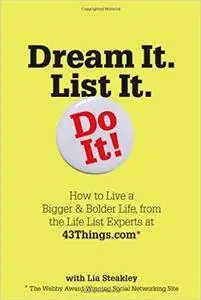 Dream It. List It. Do It!: How to Live a Bigger & Bolder Life, from the Life List Experts