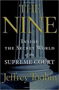 The Nine: Inside the Secret World of the Supreme Court