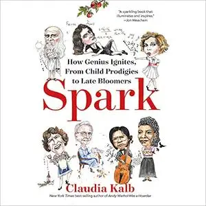 Spark: How Genius Ignites, From Child Prodigies to Late Bloomers [Audiobook]