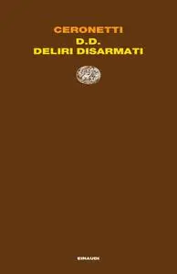 Guido Ceronetti - D. D. Deliri Disarmati