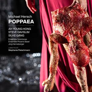 Ah Young Hong, Steve Davislim, Ensemble Phoenix Basel, Jurg Henneberger - Michael Hersch: Poppaea (2024)