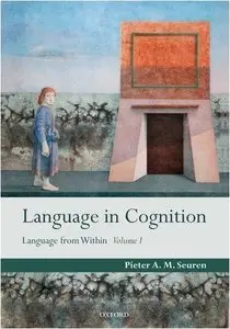 Language in Cognition: Language From Within Volume I (repost)