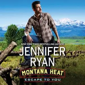 «Montana Heat: Escape to You» by Jennifer Ryan