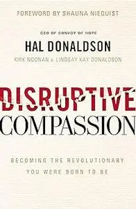 Disruptive Compassion: Becoming the Revolutionary You Were Born to Be
