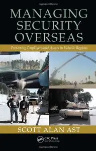 Managing Security Overseas: Protecting Employees and Assets in Volatile Regions
