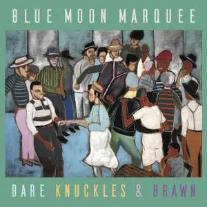 Blue Moon Marquee - Bare Knuckles & Brawn (2019)
