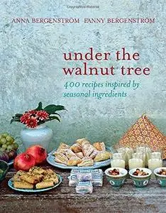 Under the Walnut Tree: 400 Recipes Inspired by Seasonal Ingredients (Repost)