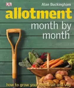 Allotment Month By Month: Grow Your Own Fruit and Vegetables