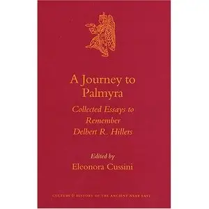 A Journey to Palmyra: Collected Essays to Remember Delbert R. Hillers
