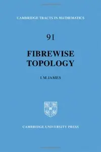 Fibrewise Topology (Cambridge Tracts in Mathematics, Book 91)