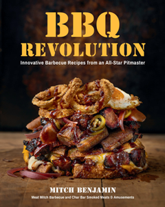 BBQ Revolution : Innovative Barbecue Recipes from an All-Star Pitmaster