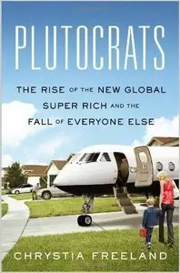 Plutocrats: The Rise of the New Global Super-Rich and the Fall of Everyone Else (repost)