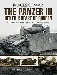Panzer III: Hitler's Beast of Burden: 3 (Images of War)