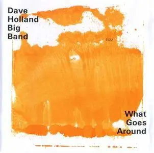 Dave Holland Big Band - What Goes Around (2002) {ECM 1777}