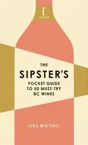 The Sipster's Pocket Guide to 50 Must-Try BC Wines