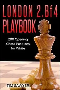 London 2.Bf4 Playbook: 200 Opening Chess Positions for White (Chess Opening Playbook)