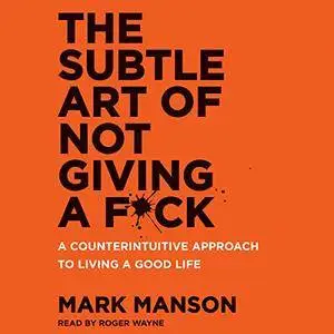 The Subtle Art of Not Giving a F*ck: A Counterintuitive Approach to Living a Good Life [Audiobook] {Repost}