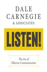 «Listen!: The Art of Effective Communication» by Dale Carnegie & Associates