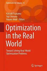Optimization in the Real World: Toward Solving Real-World Optimization Problems (Mathematics for Industry)