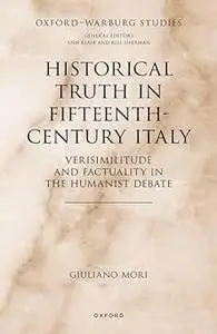 Historical Truth in Fifteenth-Century Italy: Verisimilitude and Factuality in the Humanist Debate
