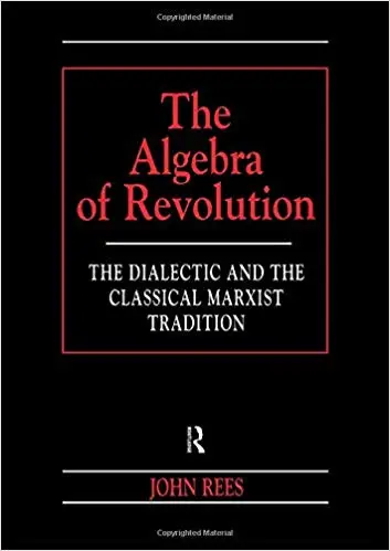 The Algebra of Revolution: The Dialectic and the Classical Marxist Tradition