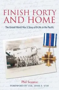 Finish Forty and Home: The Untold World War II Story of B-24s in the Pacific Mayborn Literary Nonfiction