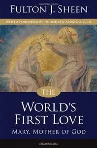 The World’s First Love: Mary, Mother of God