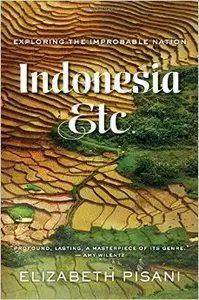 Indonesia, Etc.: Exploring the Improbable Nation