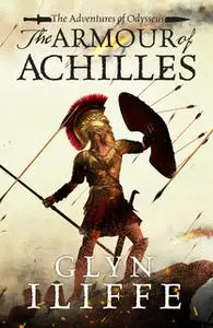 «The Armour of Achilles» by Glyn Iliffe